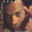 Bahia do mondo, mito e verdade - Carlinhos Brown