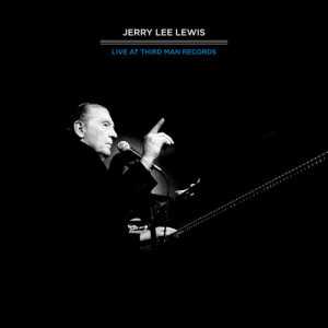álbum Live At Third Man Record de Jerry Lee Lewis álbum Live At Third Man Record de Jerry Lee Lewis