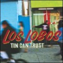 álbum Tin Can Trust de Los Lobos álbum Tin Can Trust de Los Lobos