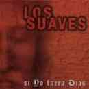 álbum Si Yo Fuera Dios de Los Suaves