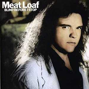 Blind Before I Stop - Meat Loaf