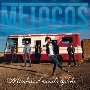 álbum Mientras El Mundo Explota de Melocos álbum Mientras El Mundo Explota de Melocos