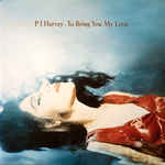 álbum To Bring You My Love de P.J. Harvey álbum To Bring You My Love de P.J. Harvey