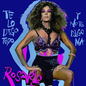 álbum Te Lo Digo Todo Y No Te Digo Na de Rosario álbum Te Lo Digo Todo Y No Te Digo Na de Rosario