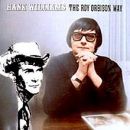 Hank Williams the Roy Orbison Way