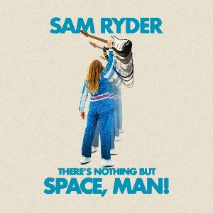 álbum There's Nothing But Space, Man! de Sam Ryder álbum There's Nothing But Space, Man! de Sam Ryder