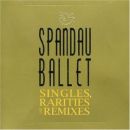 Singles, Rarities & Remixes - Spandau Ballet