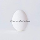 A Ghost Is Born - Wilco